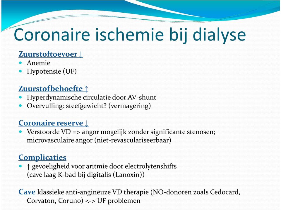 (vermagering) Coronaire reserve Verstoorde VD => angor mogelijk zonder significante stenosen; microvasculaire angor (niet