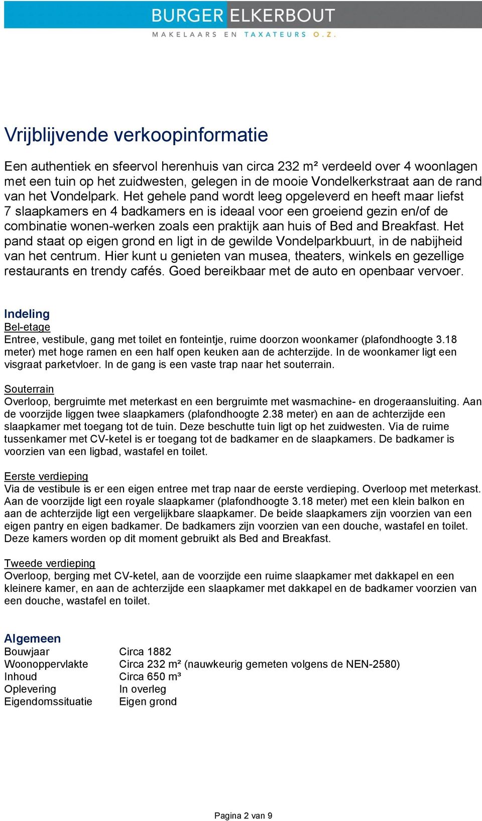 Het gehele pand wordt leeg opgeleverd en heeft maar liefst 7 slaapkamers en 4 badkamers en is ideaal voor een groeiend gezin en/of de combinatie wonen-werken zoals een praktijk aan huis of Bed and