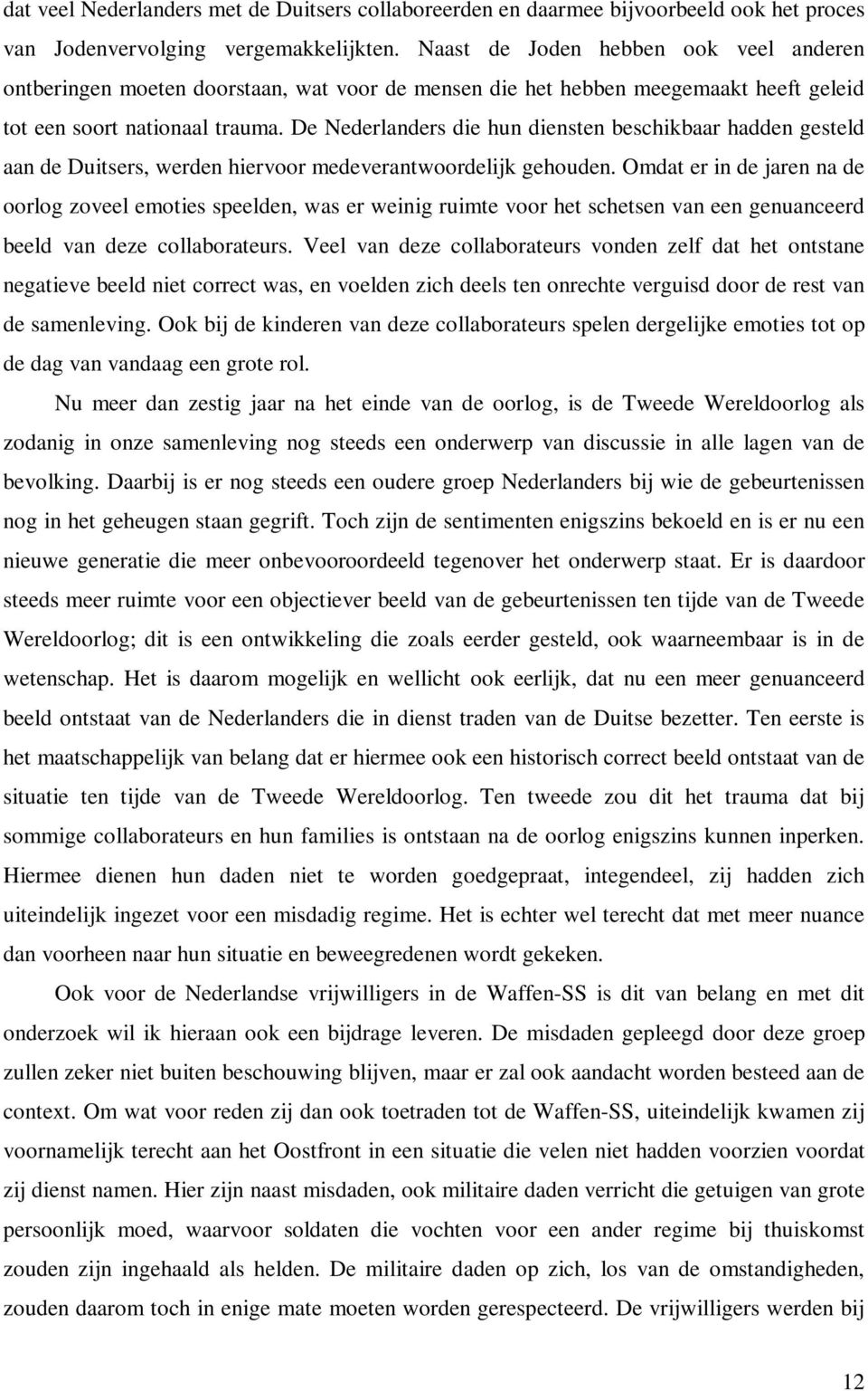 De Nederlanders die hun diensten beschikbaar hadden gesteld aan de Duitsers, werden hiervoor medeverantwoordelijk gehouden.