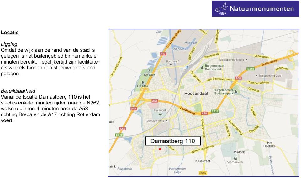 Tegelijkertijd zijn faciliteiten als winkels binnen een steenworp afstand gelegen.