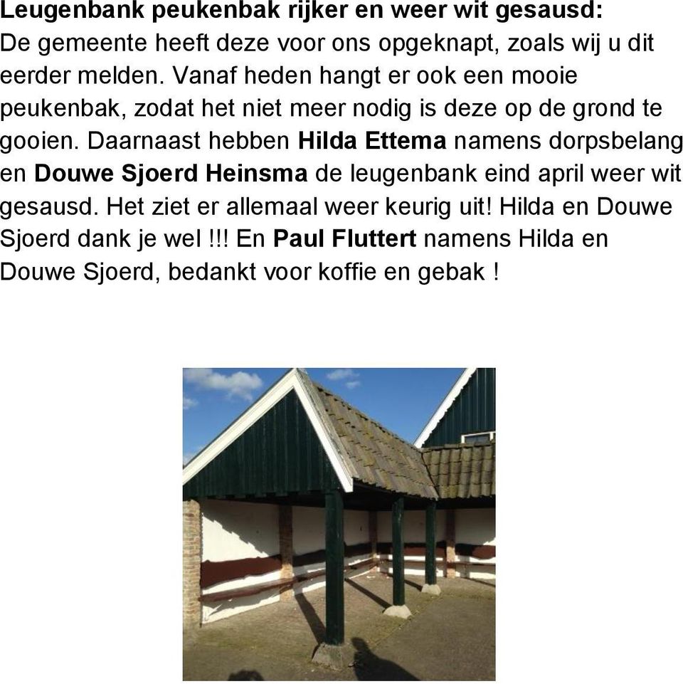 Daarnaast hebben Hilda Ettema namens dorpsbelang en Douwe Sjoerd Heinsma de leugenbank eind april weer wit gesausd.