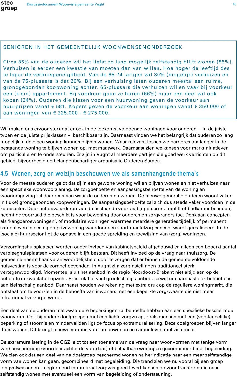 Bij een verhuizing laten ouderen meestal een ruime, grondgebonden koopwoning achter. 65-plussers die verhuizen willen vaak bij voorkeur een (klein) appartement.