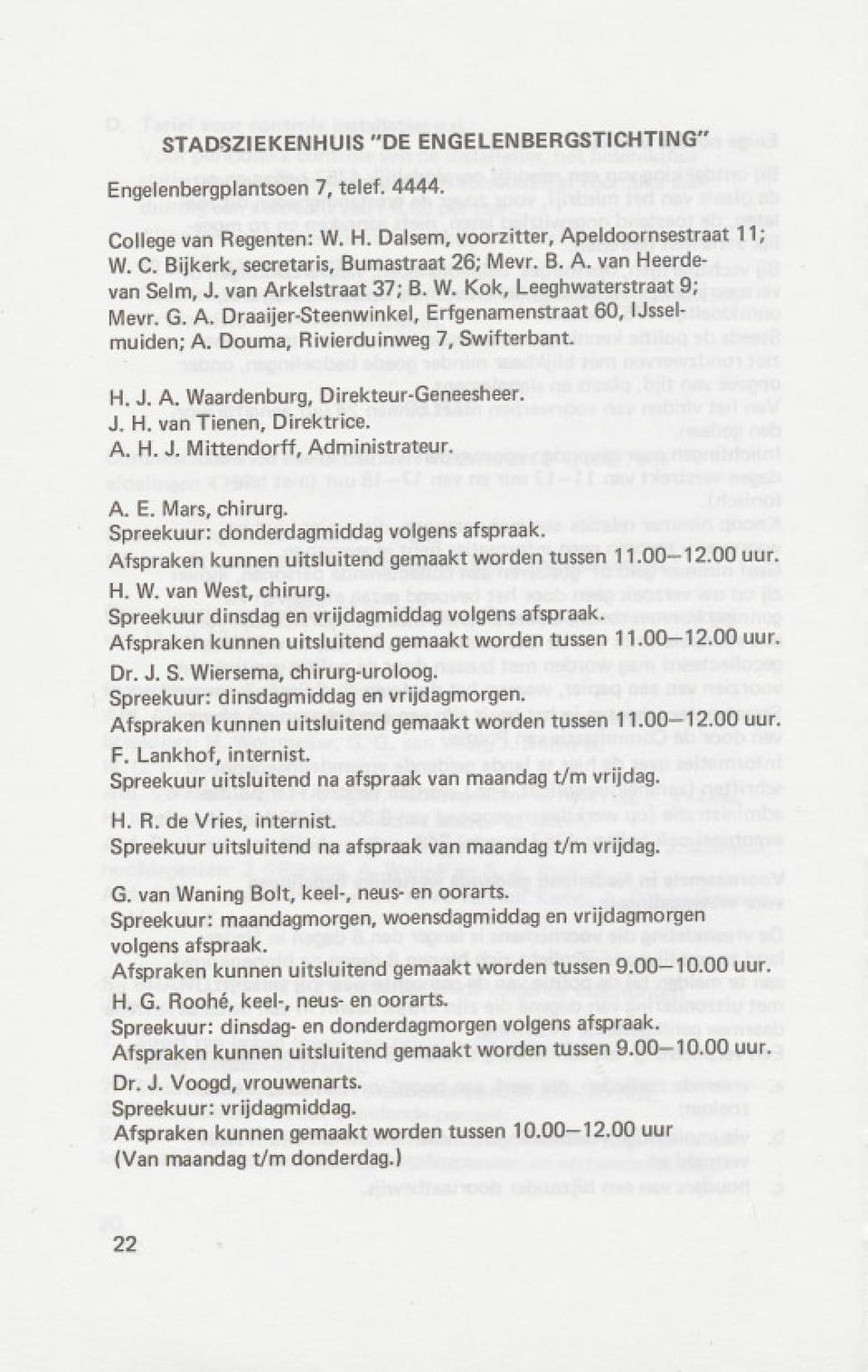 J. H. van Tienen, Direktrice. A. H. J. Mittendorff, Administrateur. A. E. Mars, chirurg. Spreekuur: donderdagmiddag volgens afspraak. Afspraken kunnen uitsluitend gemaakt worden tussen 11.00-12.00uur.