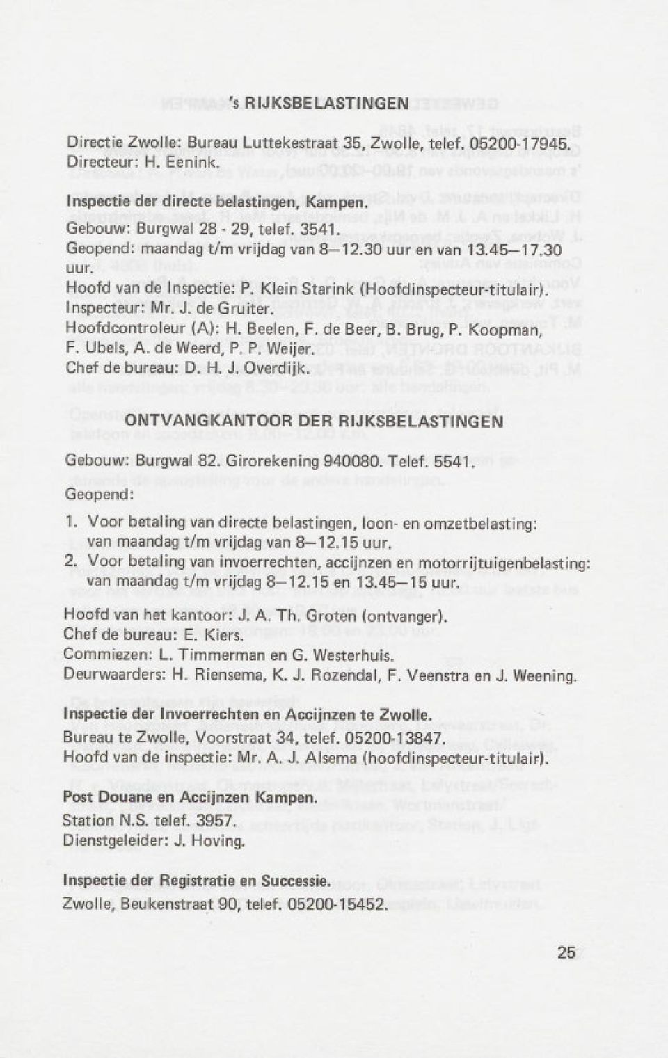 Beelen, F. de Beer, B. Brug, P. Koopman, F. Ubels, A. de Weerd, P. P. Weijer. Chef de bureau: D. H. J. Overdijk. ONTVANGKANTOOR DER RIJKSBELASTINGEN Gebouw: Burgwal 82. Girorekening 940080. Telef.