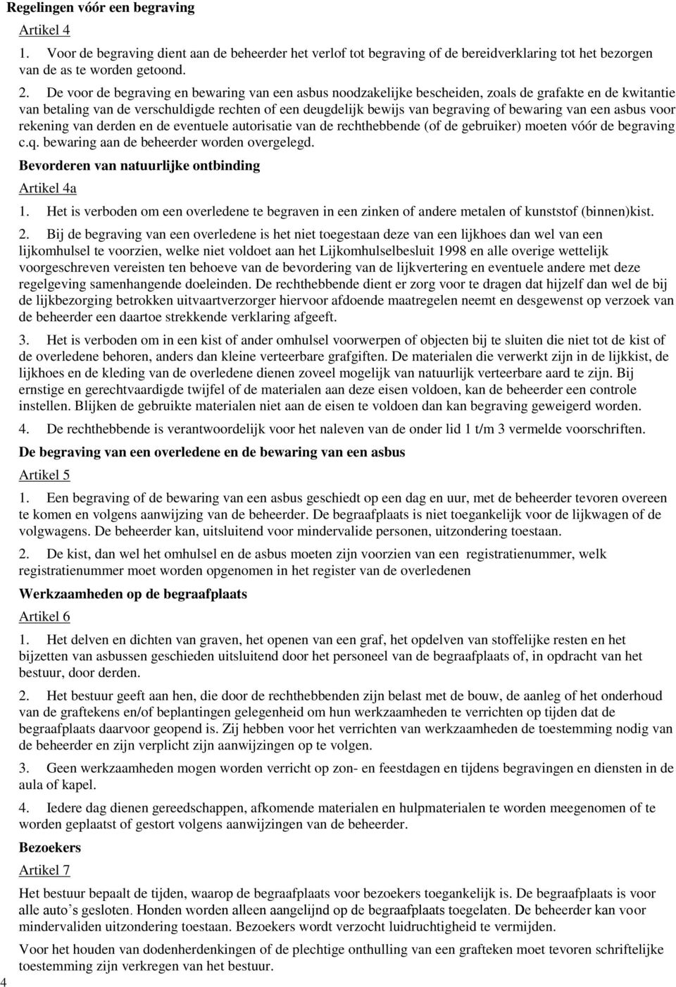 van een asbus voor rekening van derden en de eventuele autorisatie van de rechthebbende (of de gebruiker) moeten vóór de begraving c.q. bewaring aan de beheerder worden overgelegd.