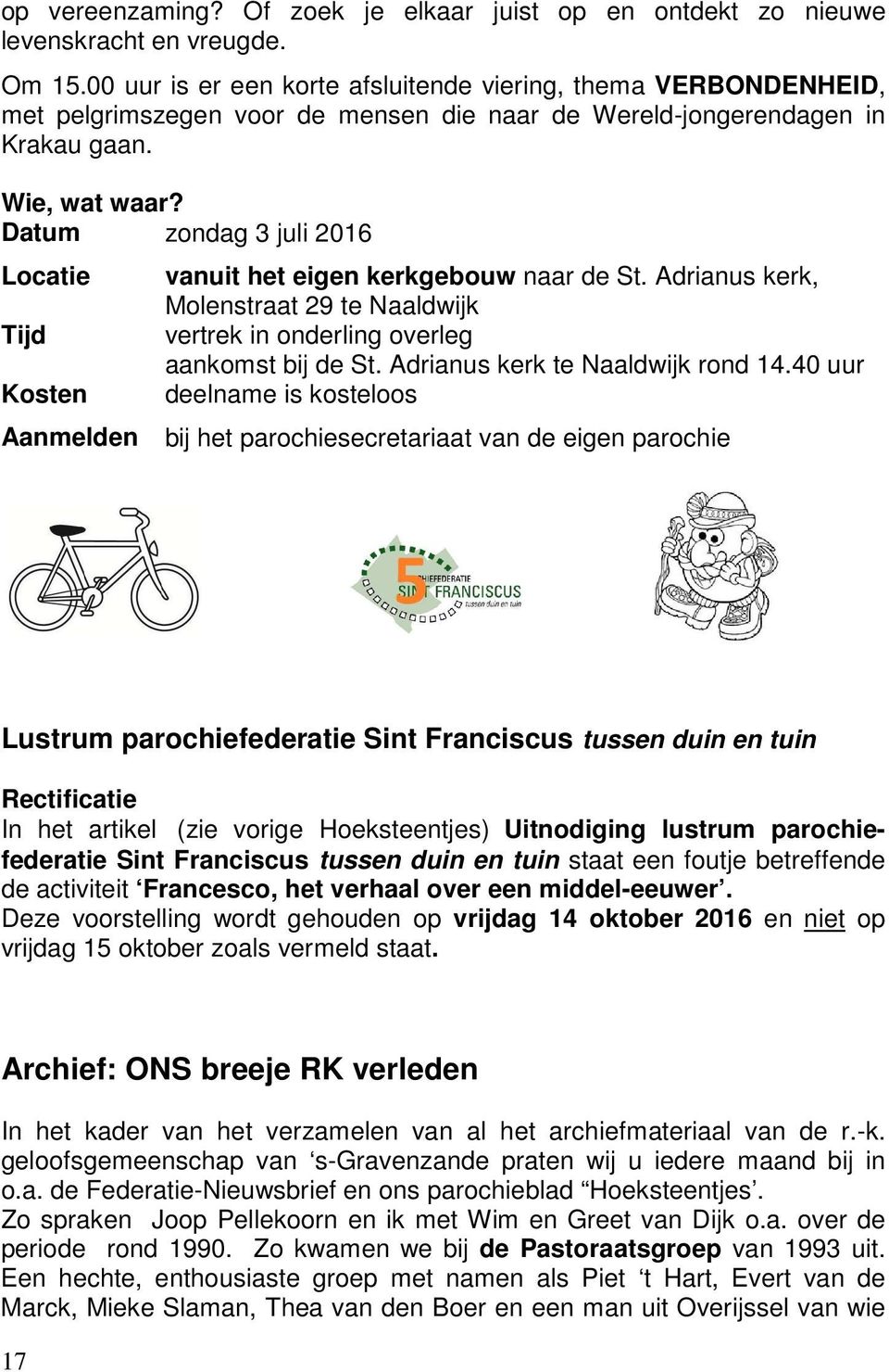 Datum zondag 3 juli 2016 Locatie Tijd Kosten vanuit het eigen kerkgebouw naar de St. Adrianus kerk, Molenstraat 29 te Naaldwijk vertrek in onderling overleg aankomst bij de St.