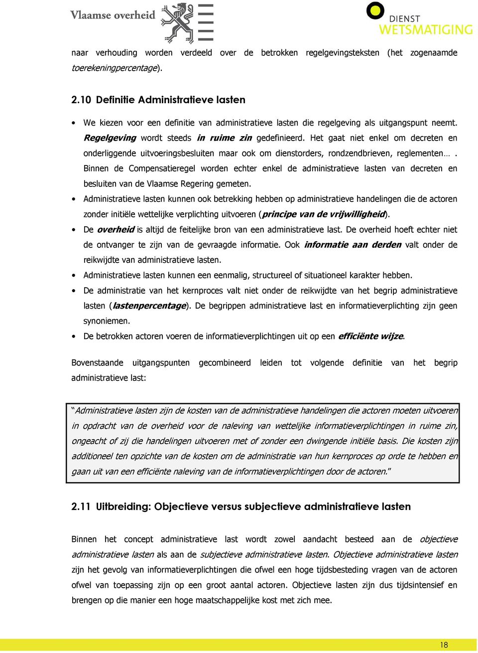 Het gaat niet enkel om decreten en onderliggende uitvoeringsbesluiten maar ook om dienstorders, rondzendbrieven, reglementen.