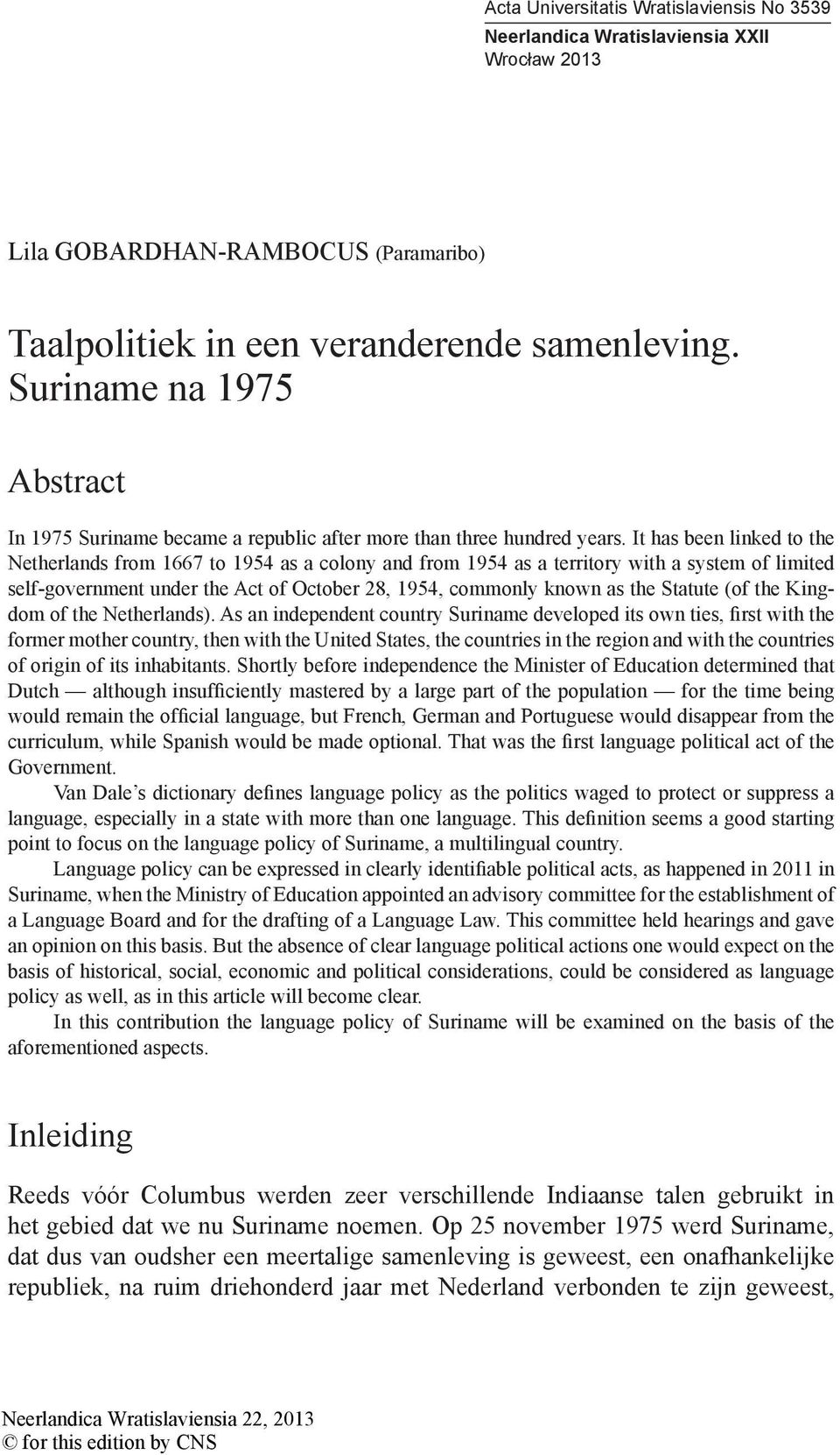 It has been linked to the Netherlands from 1667 to 1954 as a colony and from 1954 as a territory with a system of limited self-government under the Act of October 28, 1954, commonly known as the