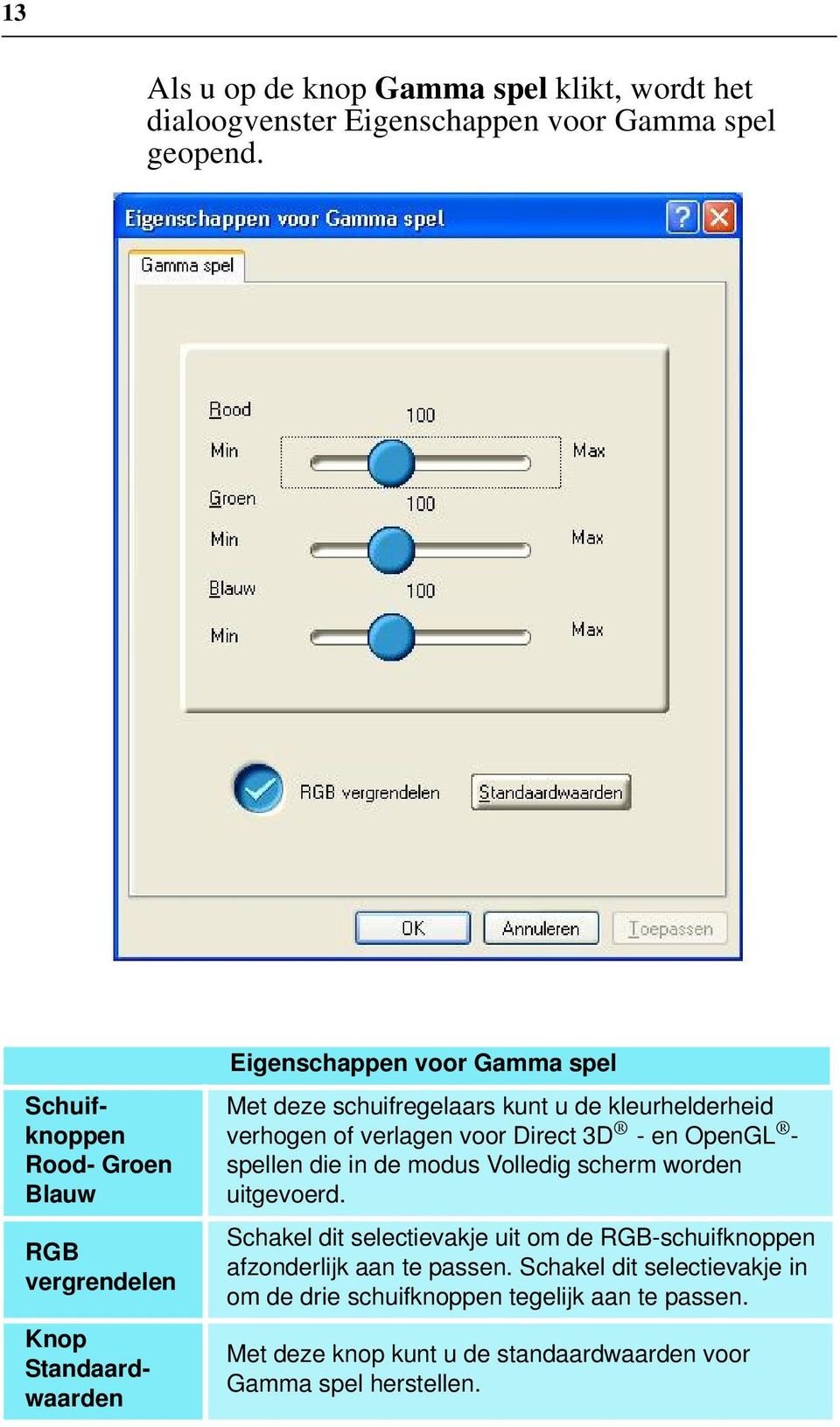 kleurhelderheid verhogen of verlagen voor Direct 3D - en OpenGL - spellen die in de modus Volledig scherm worden uitgevoerd.