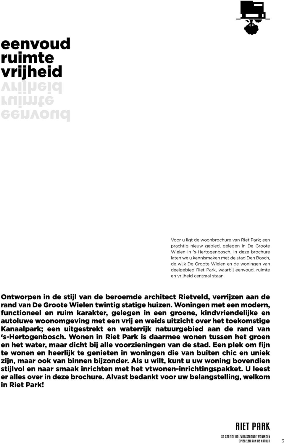 Ontworpen in de stijl van de beroemde architect Rietveld, verrijzen aan de rand van De Groote Wielen twintig statige huizen.