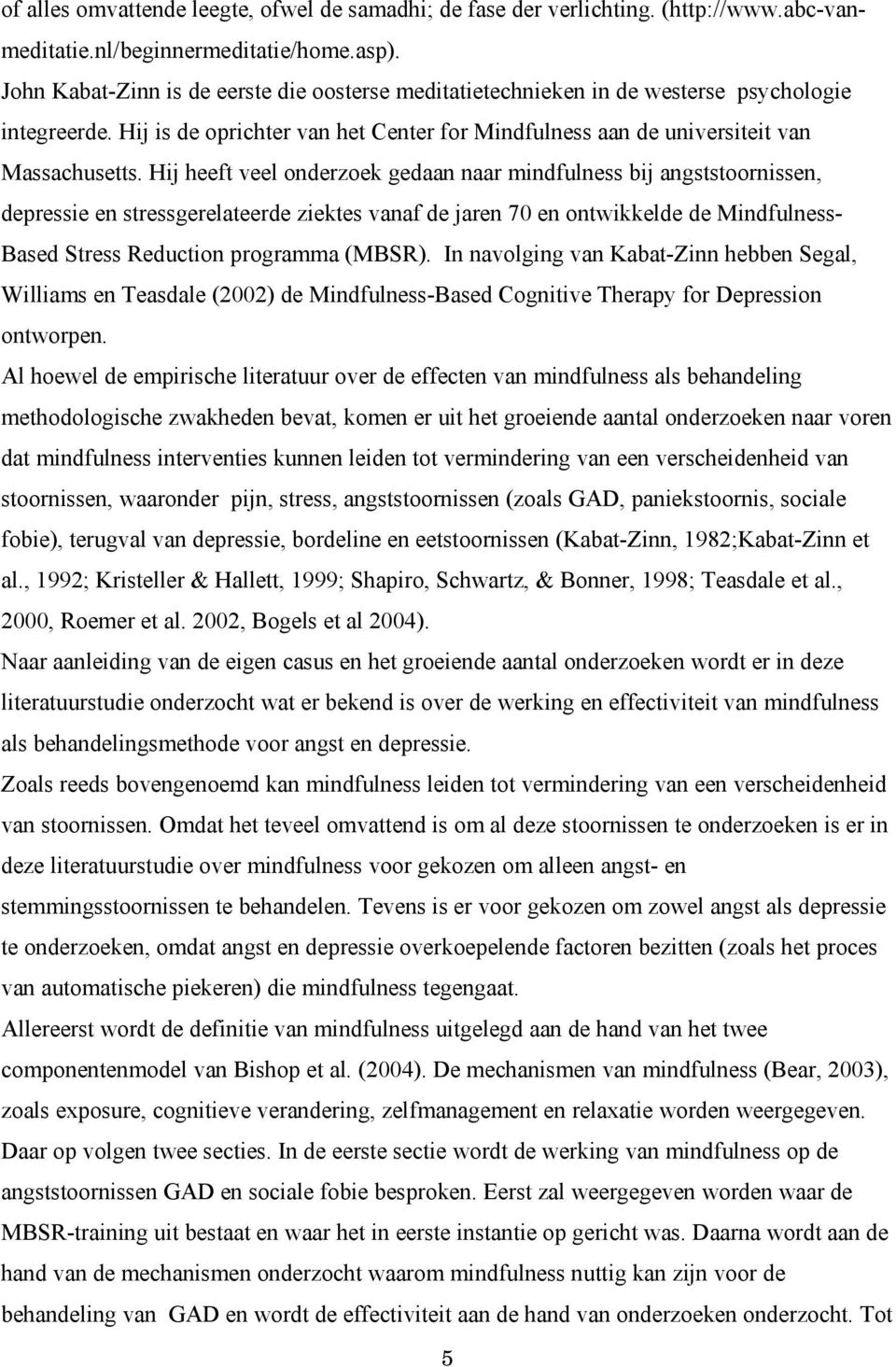 Hij heeft veel onderzoek gedaan naar mindfulness bij angststoornissen, depressie en stressgerelateerde ziektes vanaf de jaren 70 en ontwikkelde de Mindfulness- Based Stress Reduction programma (MBSR).