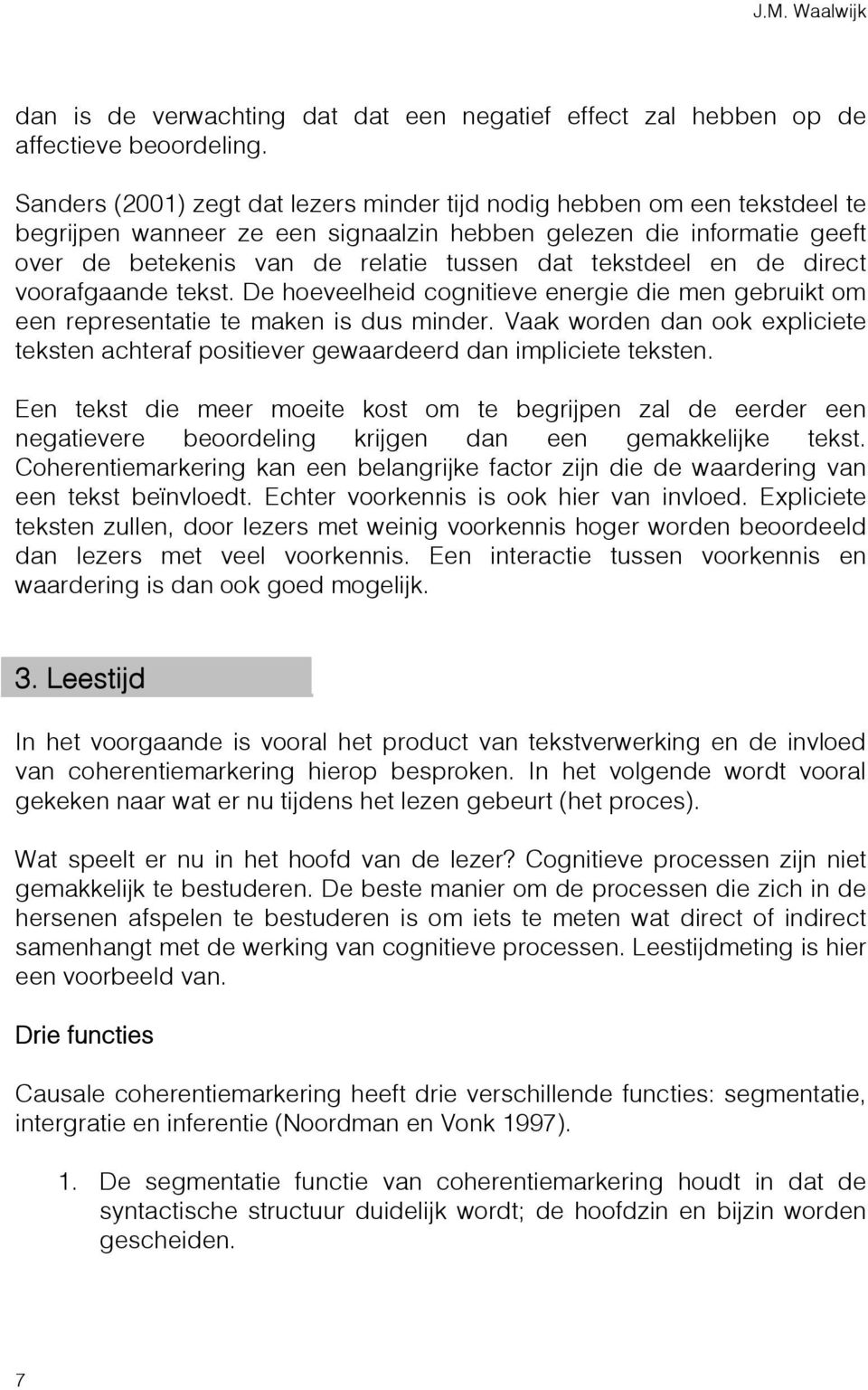 tekstdeel en de direct voorafgaande tekst. De hoeveelheid cognitieve energie die men gebruikt om een representatie te maken is dus minder.