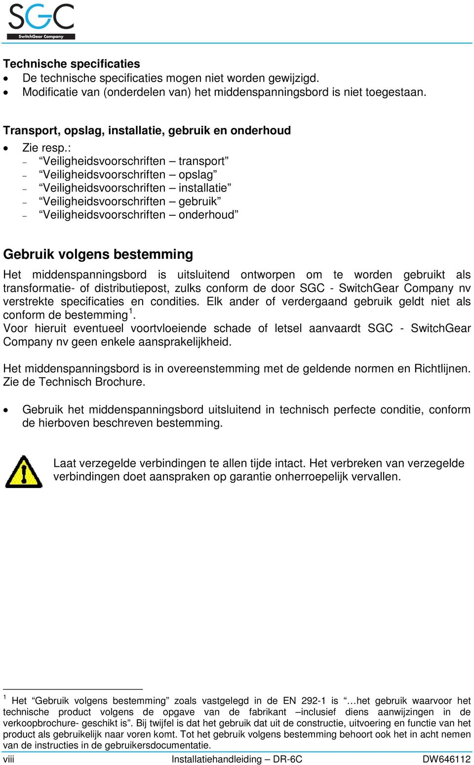 : Veiligheidsvoorschriften transport Veiligheidsvoorschriften opslag Veiligheidsvoorschriften installatie Veiligheidsvoorschriften gebruik Veiligheidsvoorschriften onderhoud Gebruik volgens