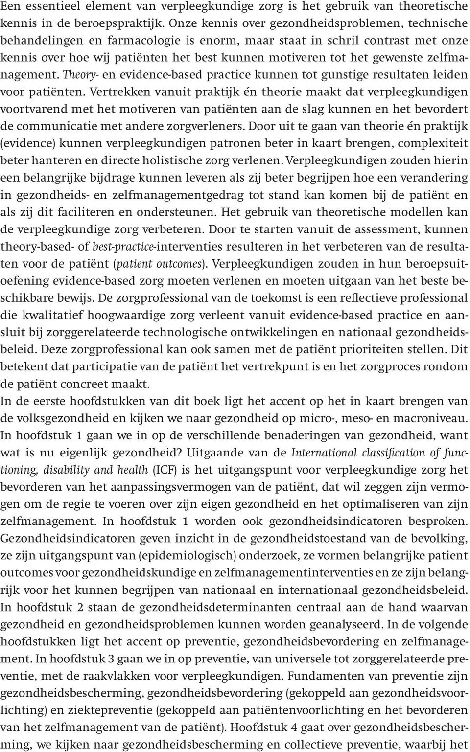 gewenste zelfmanagement. Theory- en evidence-based practice kunnen tot gunstige resultaten leiden voor patiënten.