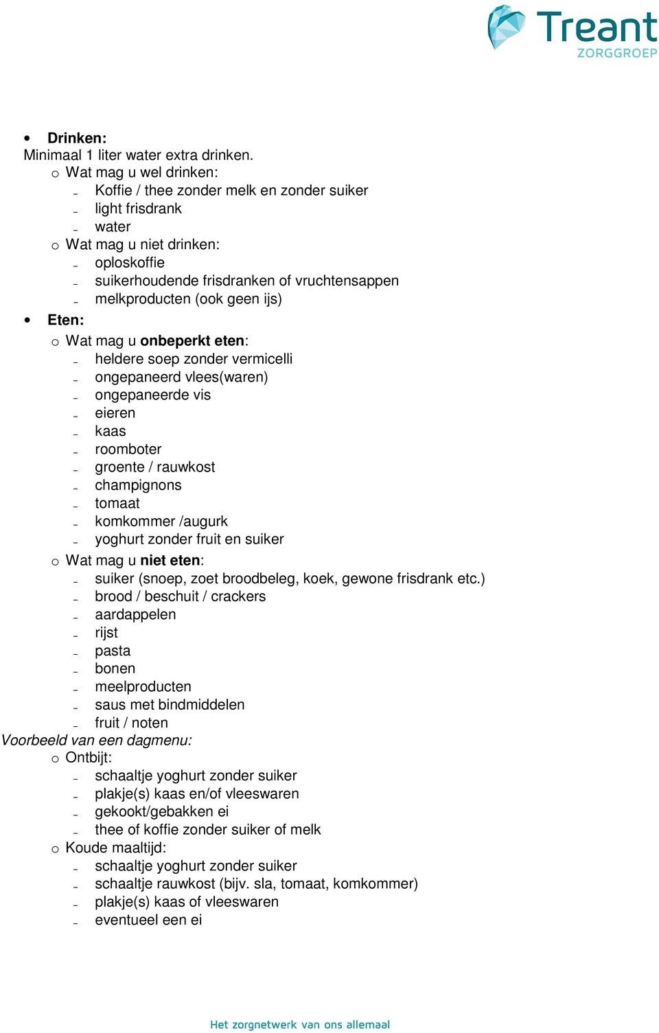 ijs) Eten: o Wat mag u onbeperkt eten: heldere soep zonder vermicelli ongepaneerd vlees(waren) ongepaneerde vis eieren kaas roomboter groente / rauwkost champignons tomaat komkommer /augurk yoghurt