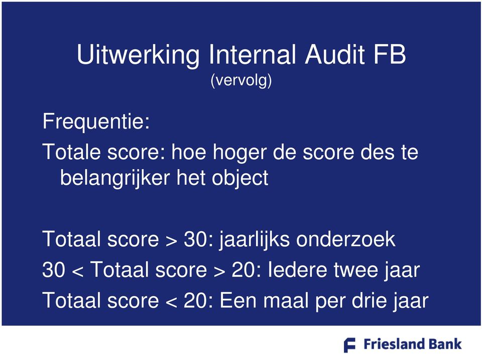 Totaal score > 30: jaarlijks onderzoek 30 < Totaal score >