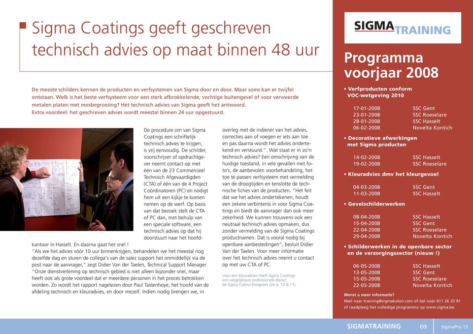 Extra voordeel: het geschreven advies wordt meestal binnen 24 uur opgestuurd. De procedure om van Sigma Coatings een schriftelijk technisch advies te krijgen, is vrij eenvoudig.