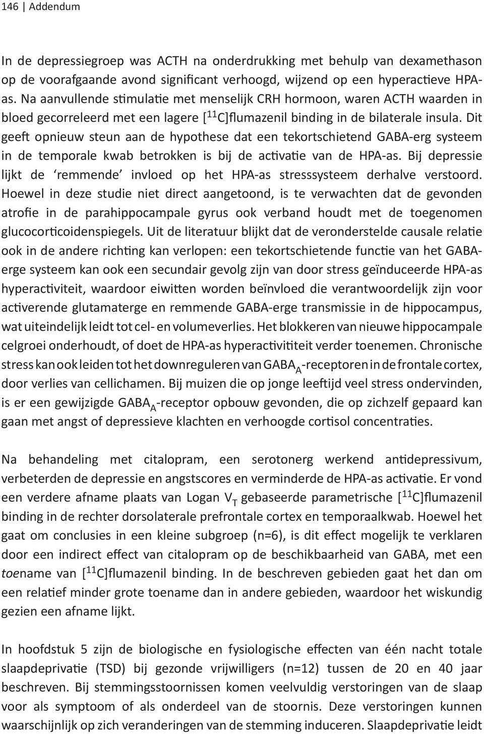 Dit geeft opnieuw steun aan de hypothese dat een tekortschietend GABA-erg systeem in de temporale kwab betrokken is bij de activatie van de HPA-as.