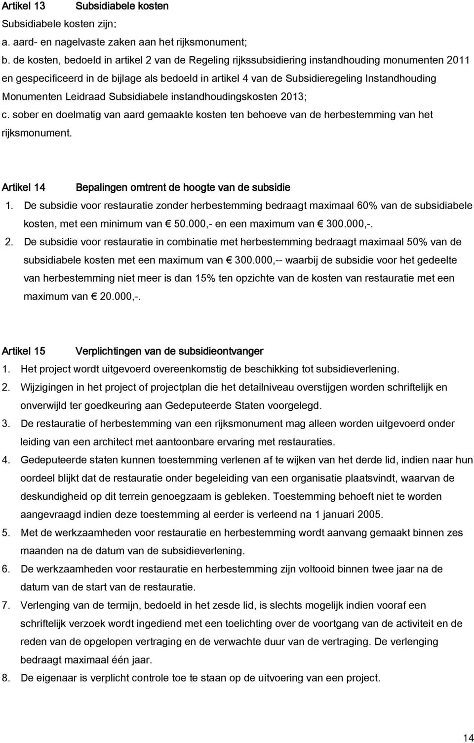 Monumenten Leidraad Subsidiabele instandhoudingskosten 2013; c. sober en doelmatig van aard gemaakte kosten ten behoeve van de herbestemming van het rijksmonument.