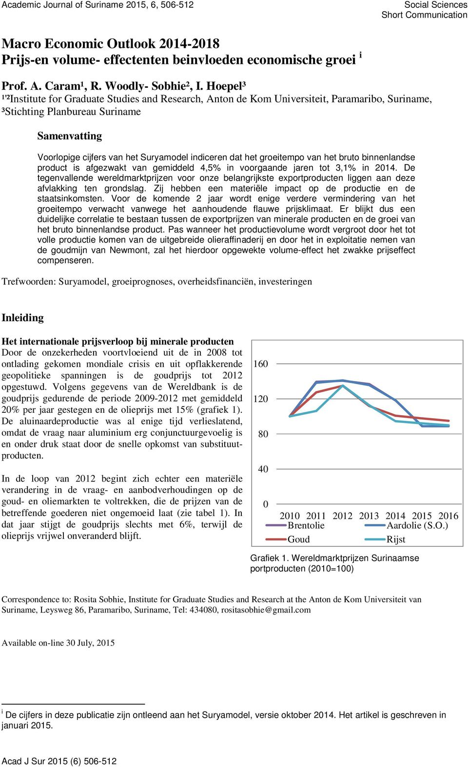 Hoepel³ ¹'²Institute for Graduate Studies and Research, Anton de Kom Universiteit, Paramaribo, Suriname, ³Stichting Planbureau Suriname Samenvatting Voorlopige cijfers van het Suryamodel indiceren