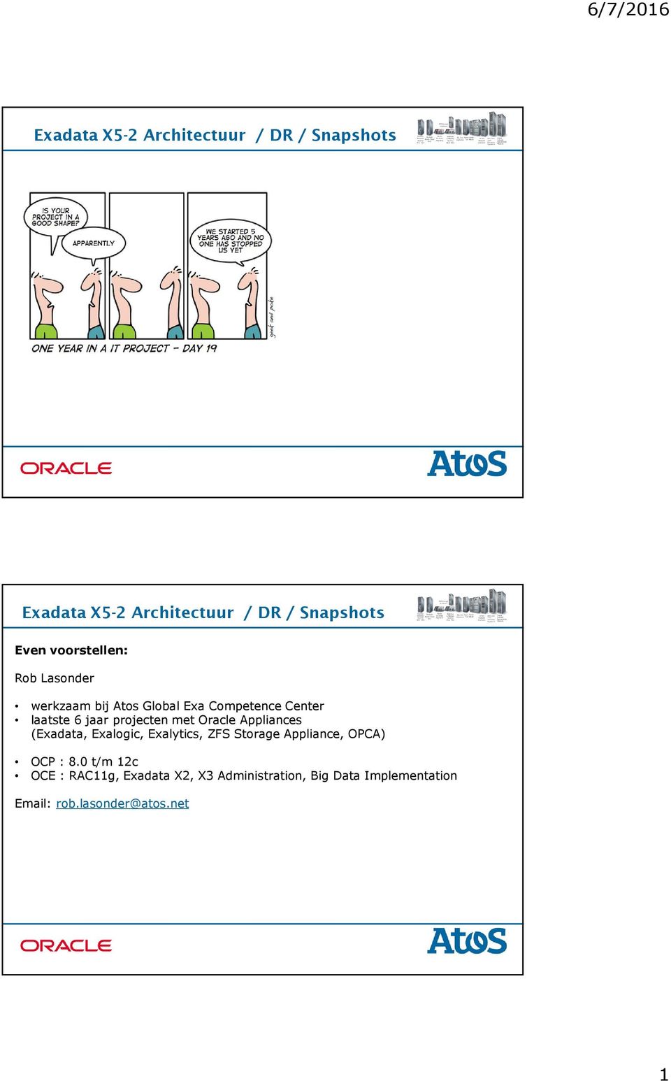 laatste 6 jaar projecten met Oracle Appliances (Exadata, Exalogic, Exalytics, ZFS Storage Appliance, OPCA) OCP