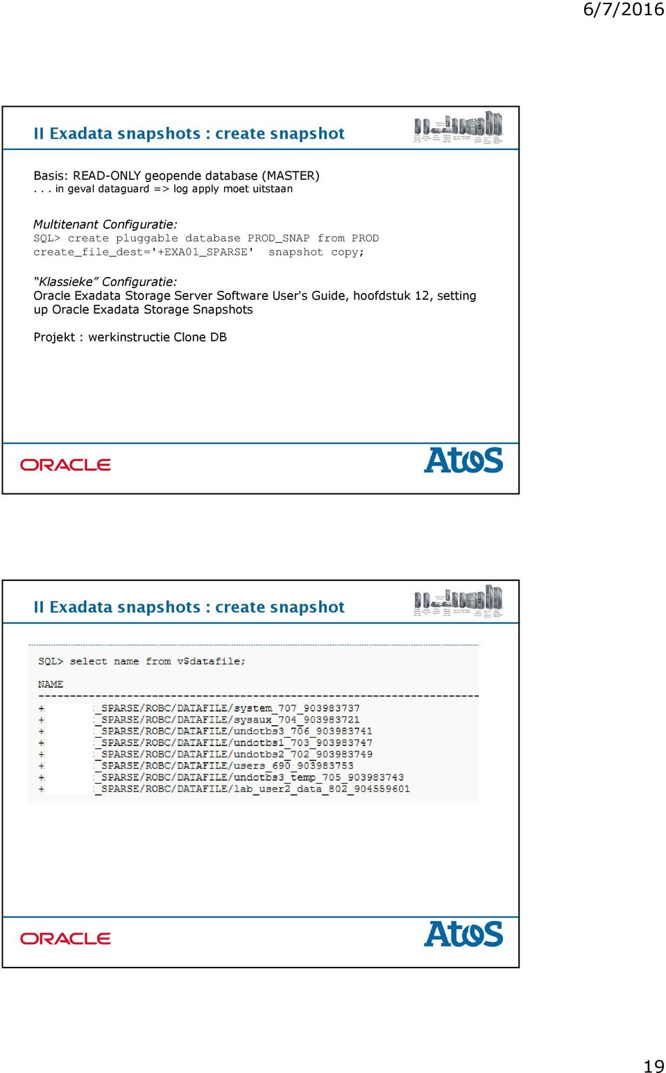 PROD_SNAP from PROD create_file_dest='+exa01_sparse' snapshot copy; Klassieke Configuratie: Oracle Exadata Storage Server Software