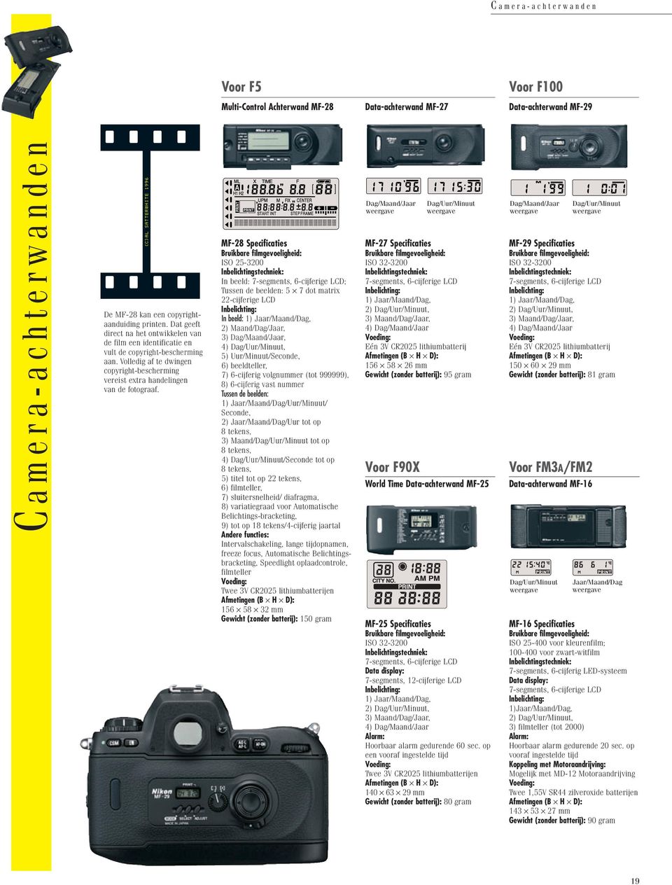 MF-28 Specificaties Bruikbare filmgevoeligheid: ISO 25-3200 Inbelichtingstechniek: In beeld: 7-segments, 6-cijferige LCD; Tussen de beelden: 5 7 dot matrix 22-cijferige LCD Inbelichting: In beeld: 1)