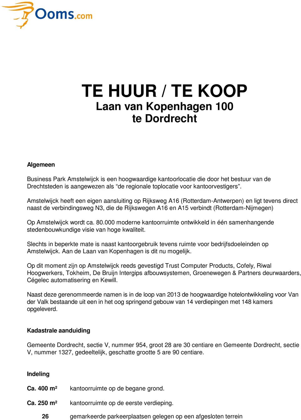 Amstelwijck heeft een eigen aansluiting op Rijksweg A16 (Rotterdam-Antwerpen) en ligt tevens direct naast de verbindingsweg N3, die de Rijkswegen A16 en A15 verbindt (Rotterdam-Nijmegen) Op