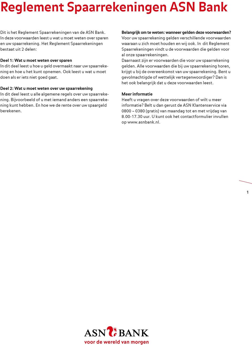 Ook leest u wat u moet doen als er iets niet goed gaat. Deel 2: Wat u moet weten over uw spaarrekening In dit deel leest u alle algemene regels over uw spaarrekening.