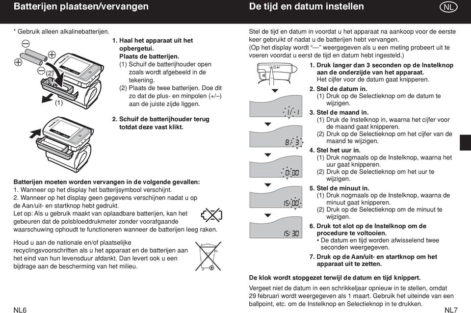 Let op: Als u gebruik maakt van oplaadbare batterijen, kan het gebeuren dat de polsbloeddrukmeter zonder voorafgaande waarschuwing ophoudt te functioneren wanneer de batterijen leeg raken.