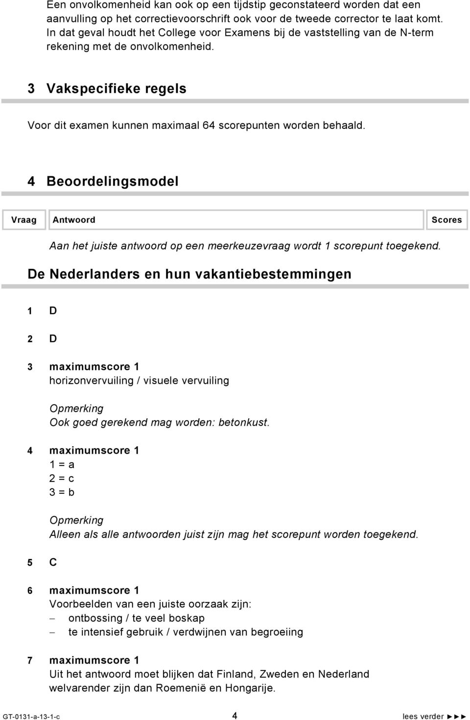 4 Beoordelingsmodel Vraag Antwoord Scores Aan het juiste antwoord op een meerkeuzevraag wordt 1 scorepunt toegekend.