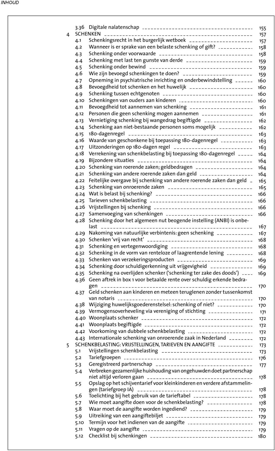 8 Bevoegdheid tot schenken en het huwelijk 4.9 Schenking tussen echtgenoten 4.10 Schenkingen van ouders aan kinderen 4.11 Bevoegdheid tot aannemen van schenking 4.