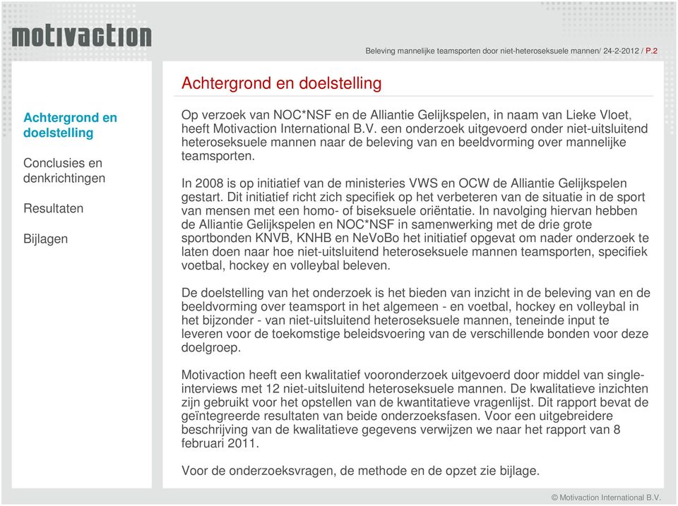 In 2008 is op initiatief van de ministeries VWS en OCW de Alliantie Gelijkspelen gestart.