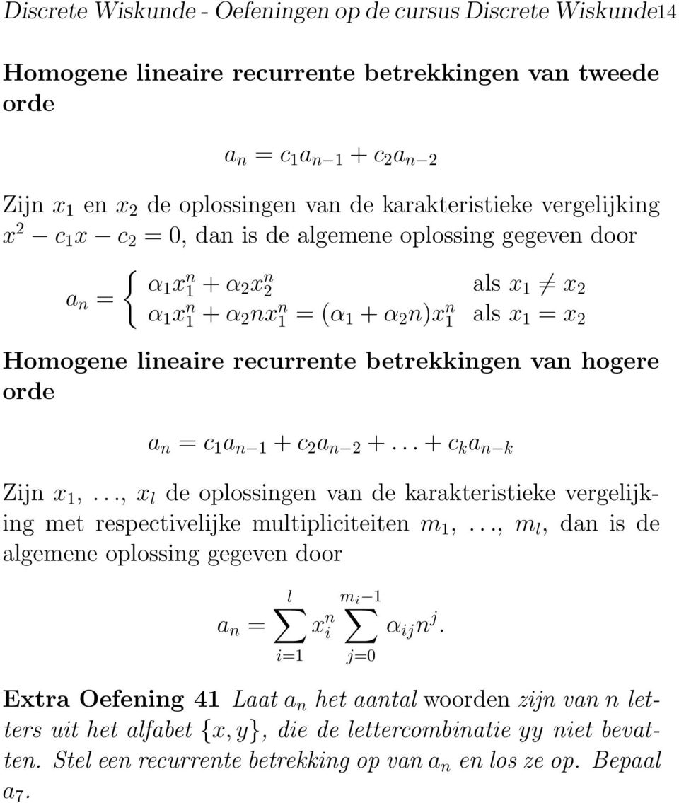 lineaire recurrente betrekkingen van hogere orde a n = c 1 a n 1 + c 2 a n 2 +... + c k a n k Zijn x 1,.