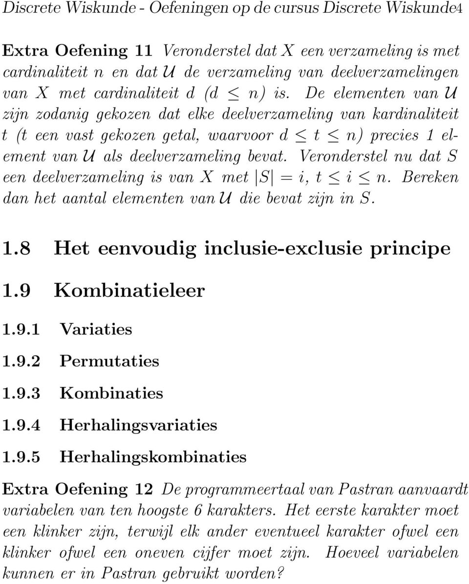 De elementen van U zijn zodanig gekozen dat elke deelverzameling van kardinaliteit t (t een vast gekozen getal, waarvoor d t n) precies 1 element van U als deelverzameling bevat.