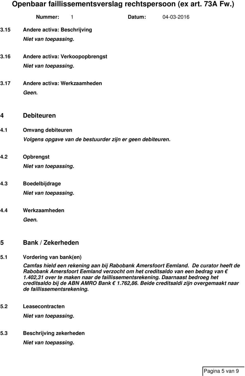 1 Vordering van bank(en) Camfas hield een rekening aan bij Rabobank Amersfoort Eemland.