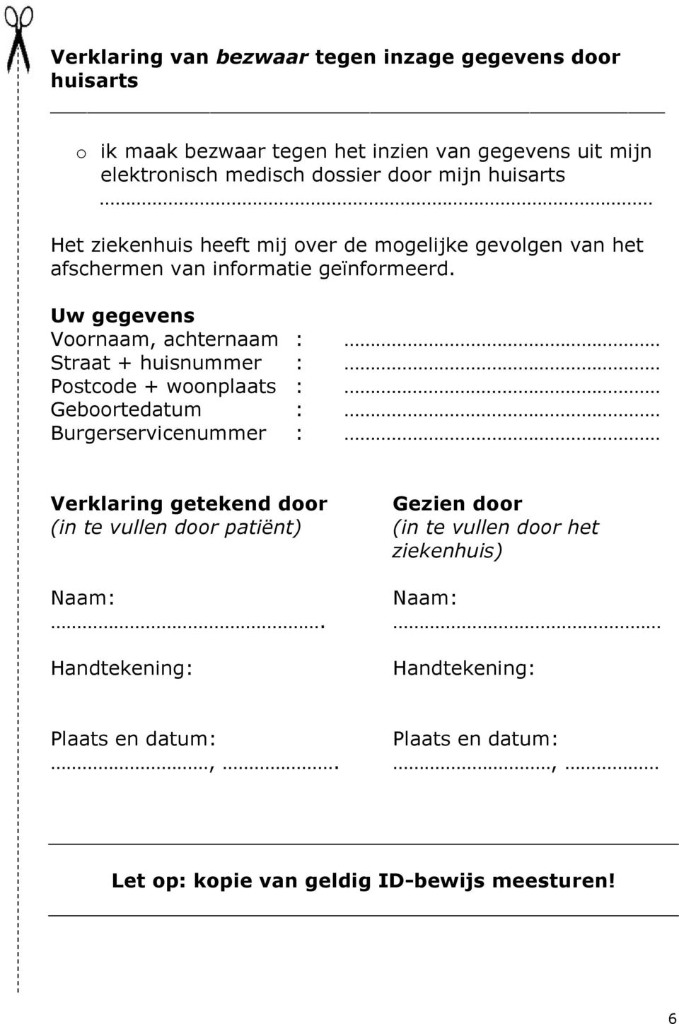 Uw gegevens Voornaam, achternaam : Straat + huisnummer : Postcode + woonplaats : Geboortedatum : Burgerservicenummer : Verklaring getekend door (in te