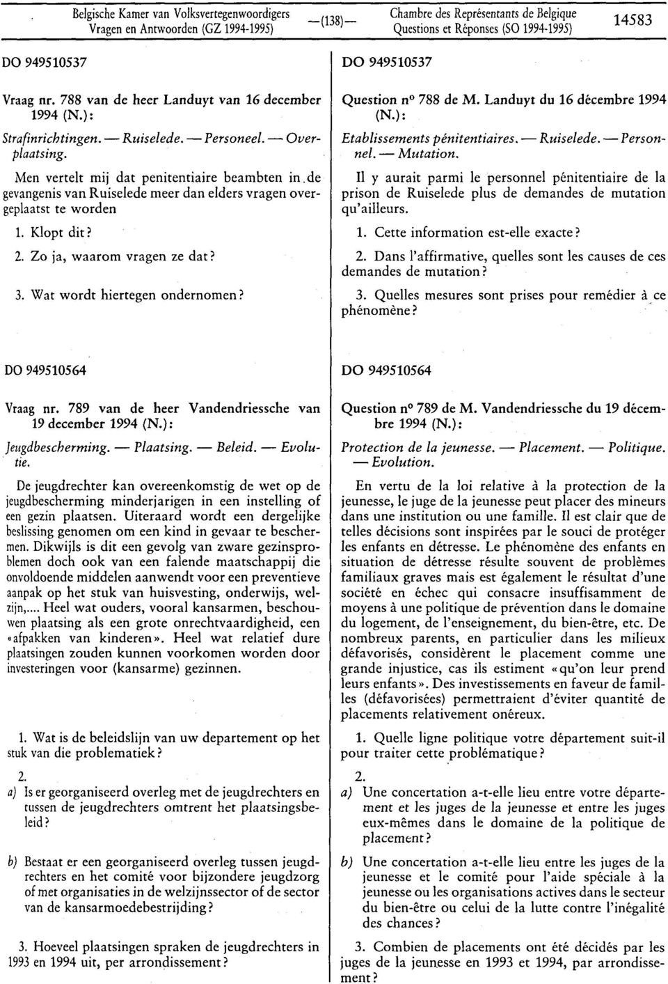 Wat wordt hiertegen ondernomen? Question n? 788 de M. Landuyt du 16 décembre 1994 (N.): Etablissements pénitentiaires. - Ruiselede. - Personnel. - Mutation.