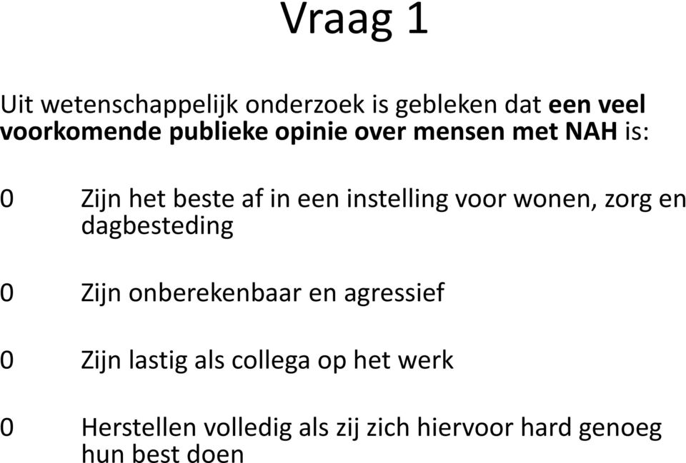 voor wonen, zorg en dagbesteding 0 Zijn onberekenbaar en agressief 0 Zijn lastig