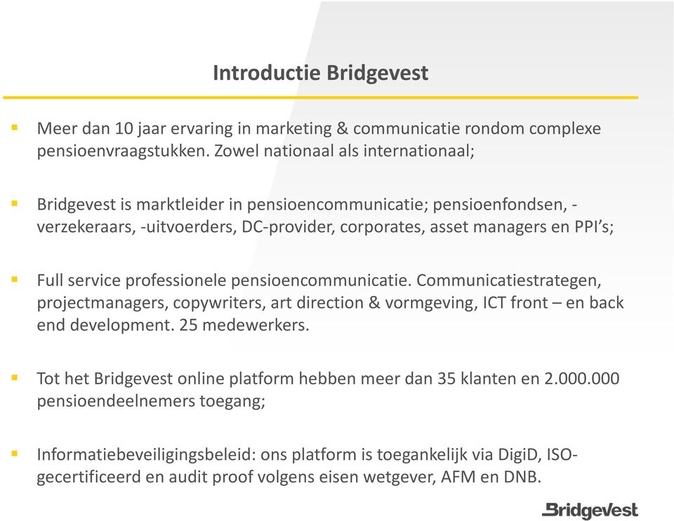 s; Full service professionele pensioencommunicatie. Communicatiestrategen, projectmanagers, copywriters, art direction & vormgeving, ICT front en back end development.