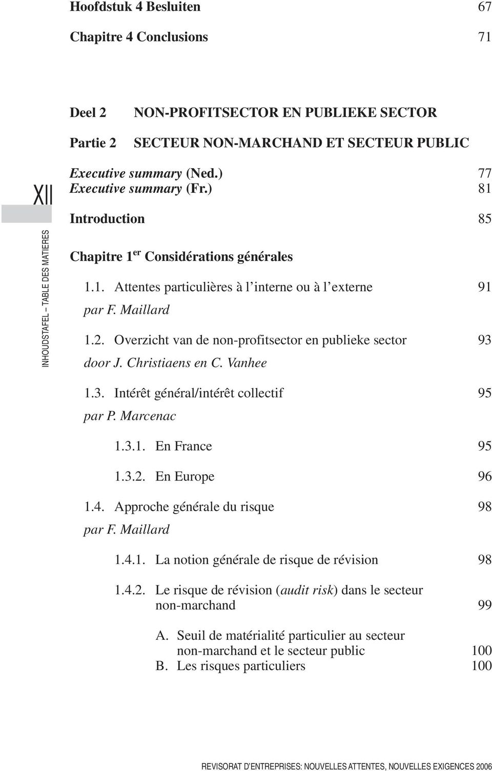 Overzicht van de non-profitsector en publieke sector 93 door J. Christiaens en C. Vanhee 1.3. Intérêt général/intérêt collectif 95 par P. Marcenac 1.3.1. En France 95 1.3.2. En Europe 96 1.4.