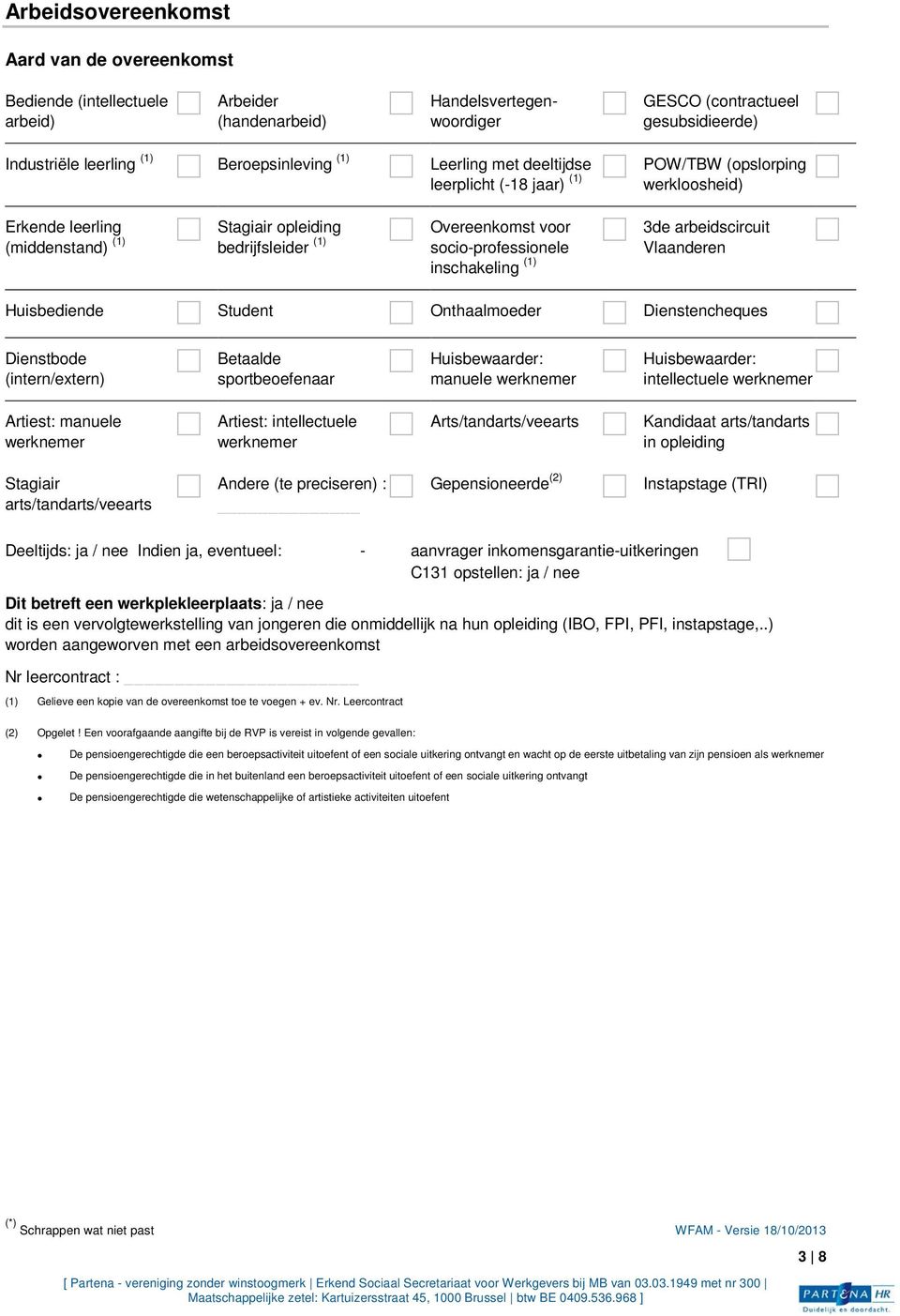 socio-professionele inschakeling (1) 3de arbeidscircuit Vlaanderen Huisbediende Student Onthaalmoeder Dienstencheques Dienstbode (intern/extern) Betaalde sportbeoefenaar Huisbewaarder: manuele