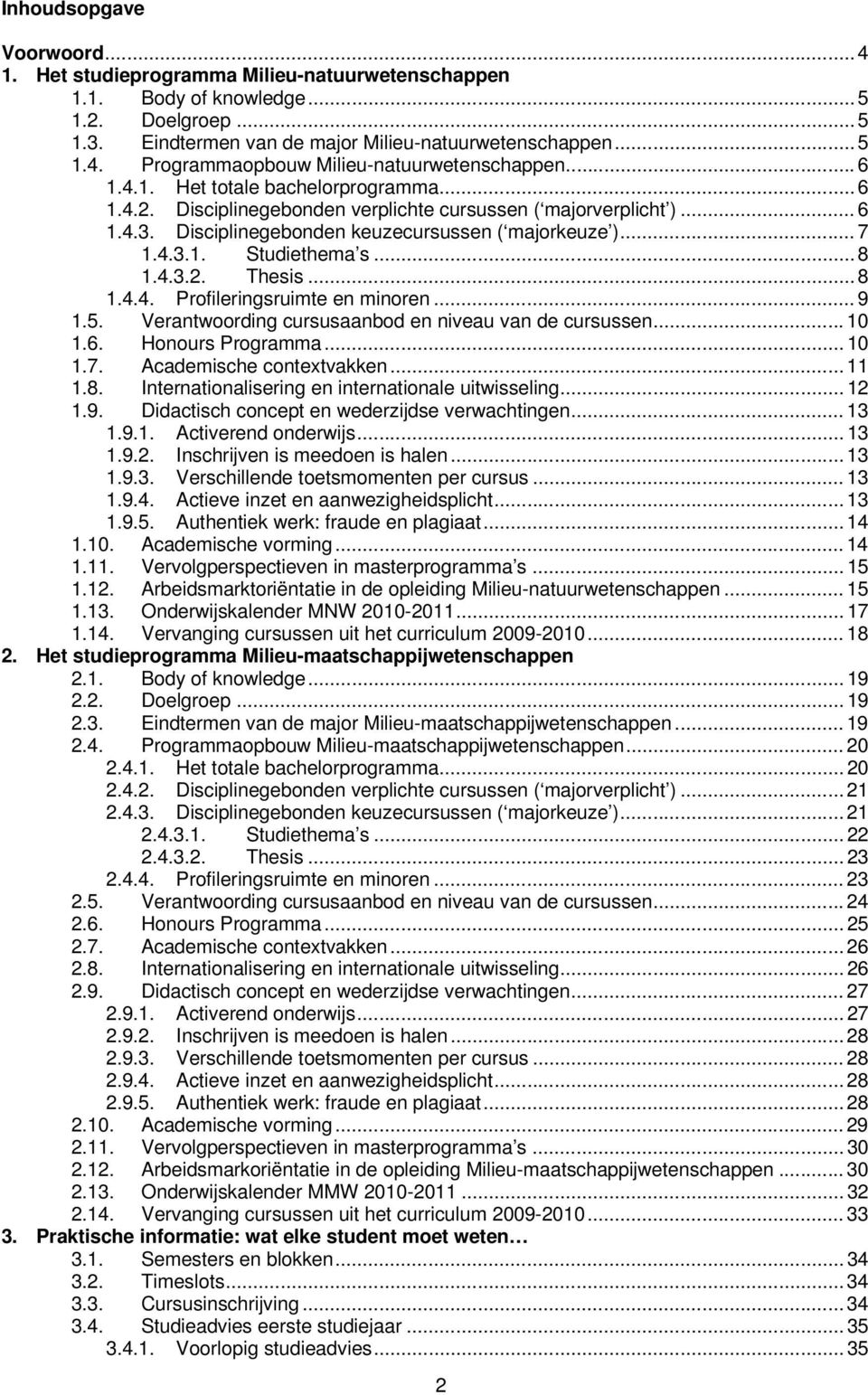 .. 8 1.4.3.2. Thesis... 8 1.4.4. Profileringsruimte en minoren... 9 1.5. Verantwoording cursusaanbod en niveau van de cursussen... 10 1.6. Honours Programma... 10 1.7. Academische contextvakken... 11 1.