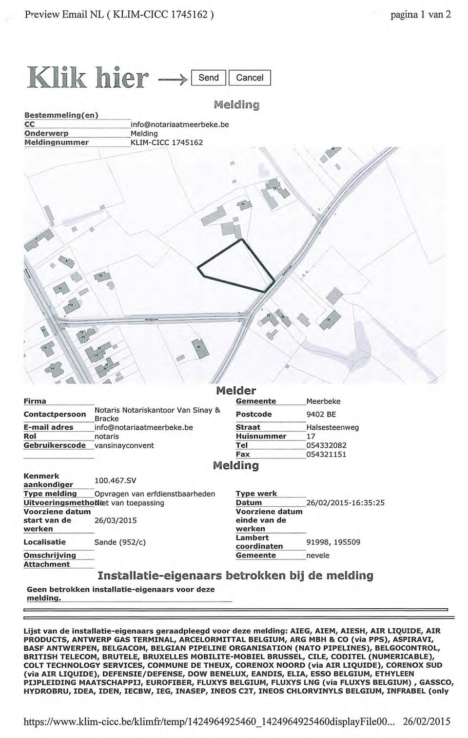 SV aankondiger Type melding Opvragen van erfdienstbaarheden UitvoeringsmethoNiet van toepassing start van de 26/03/2015 Localisatie Omschrijving Attachment Sande (952/c) Melcier Gemeente Postcode