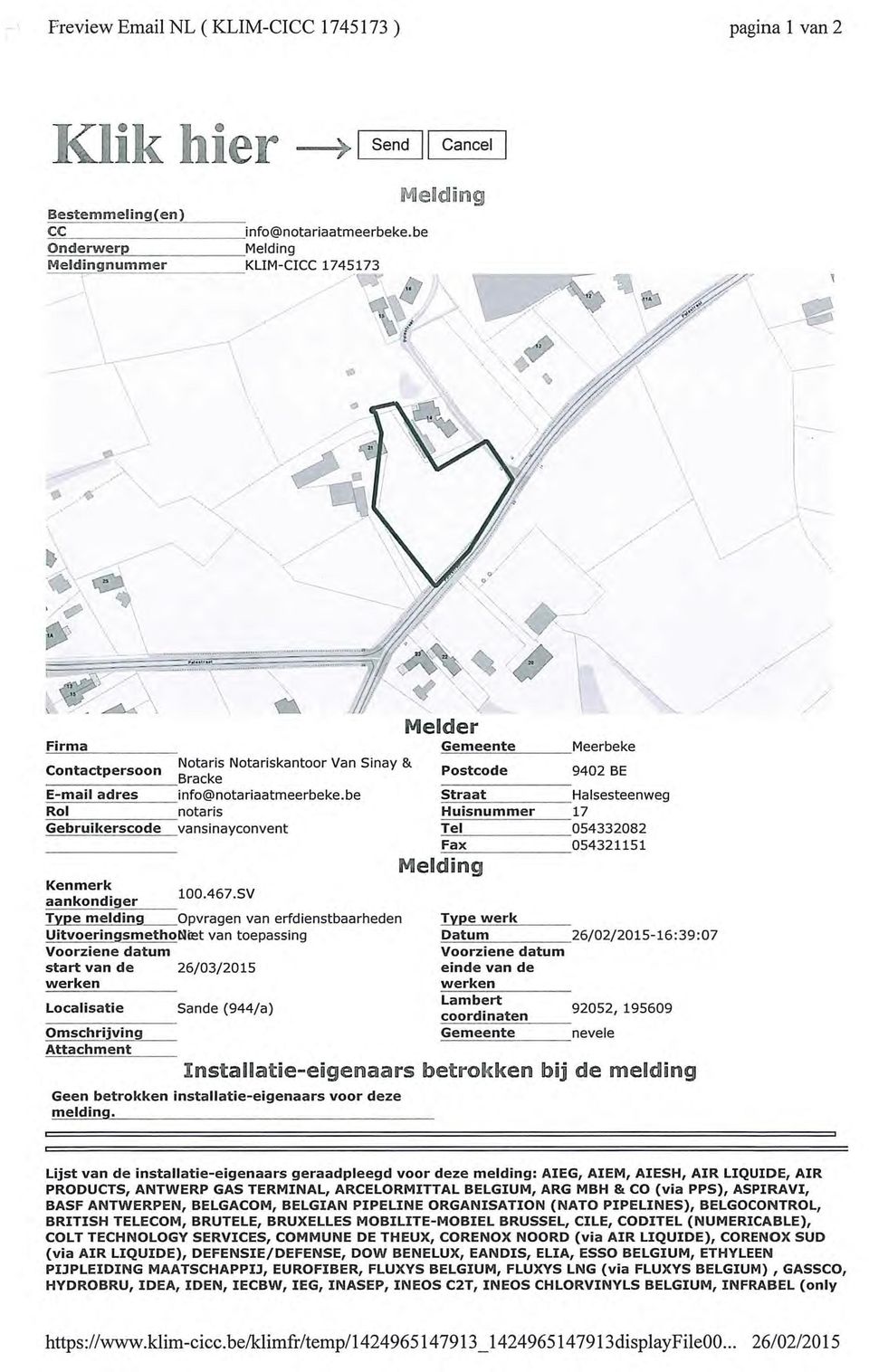 467.SV aankondiger Type melding Opvragen van erfdienstbaarheden UitvoeringsmethoNiet van toepassing start van de 26/03/2015 Localisatie Omschrijving Attachment Sande (944/a) Meider Gemeente Postcode