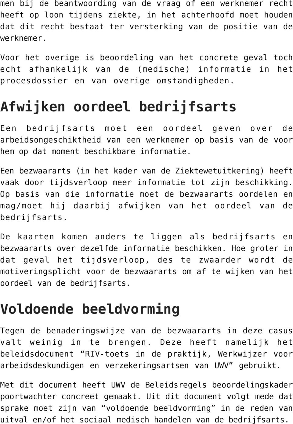 Afwijken oordeel bedrijfsarts Een bedrijfsarts moet een oordeel geven over de arbeidsongeschiktheid van een werknemer op basis van de voor hem op dat moment beschikbare informatie.