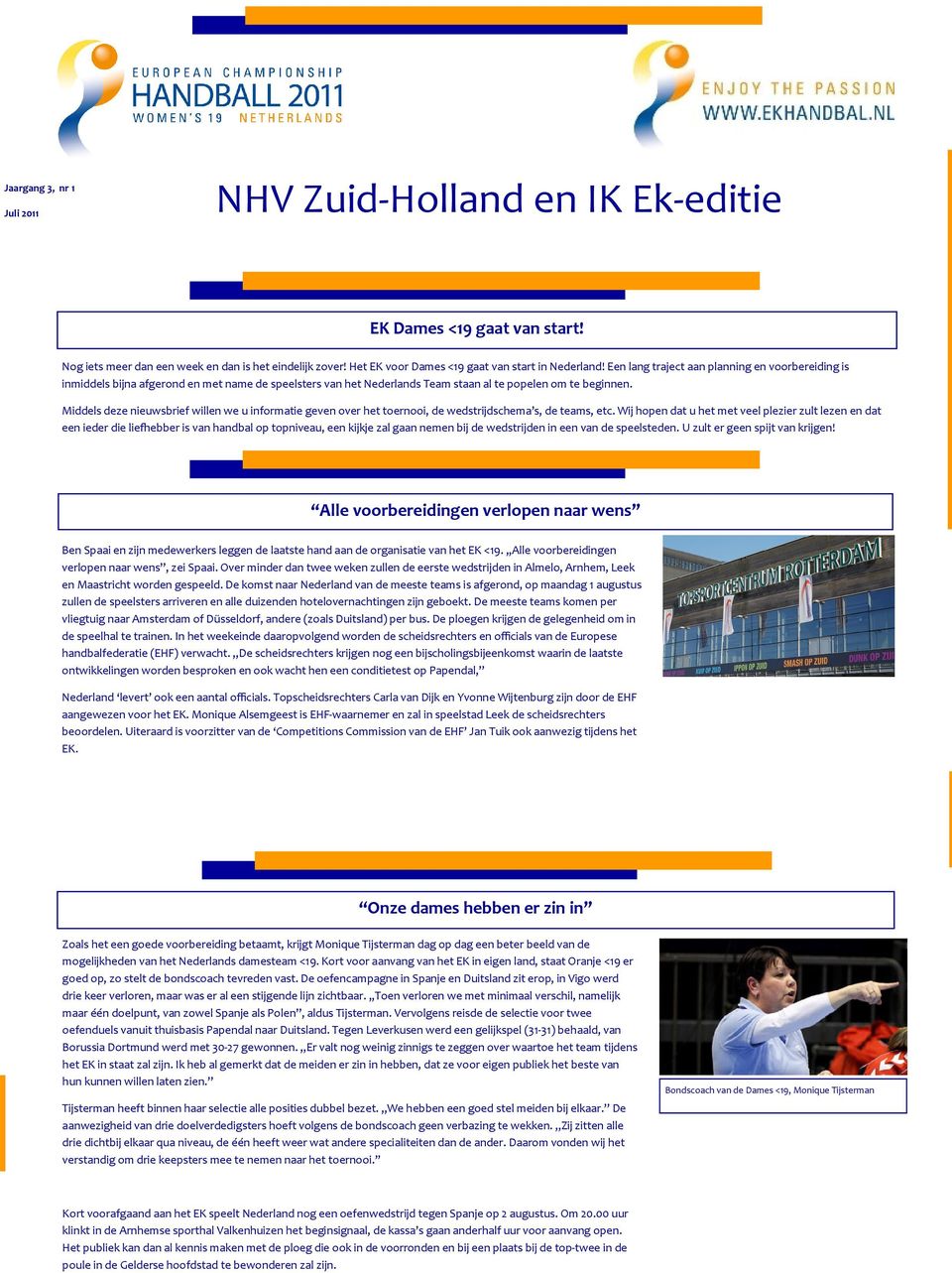 Middels deze nieuwsbrief willen we u informatie geven over het toernooi, de wedstrijdschema s, de teams, etc.