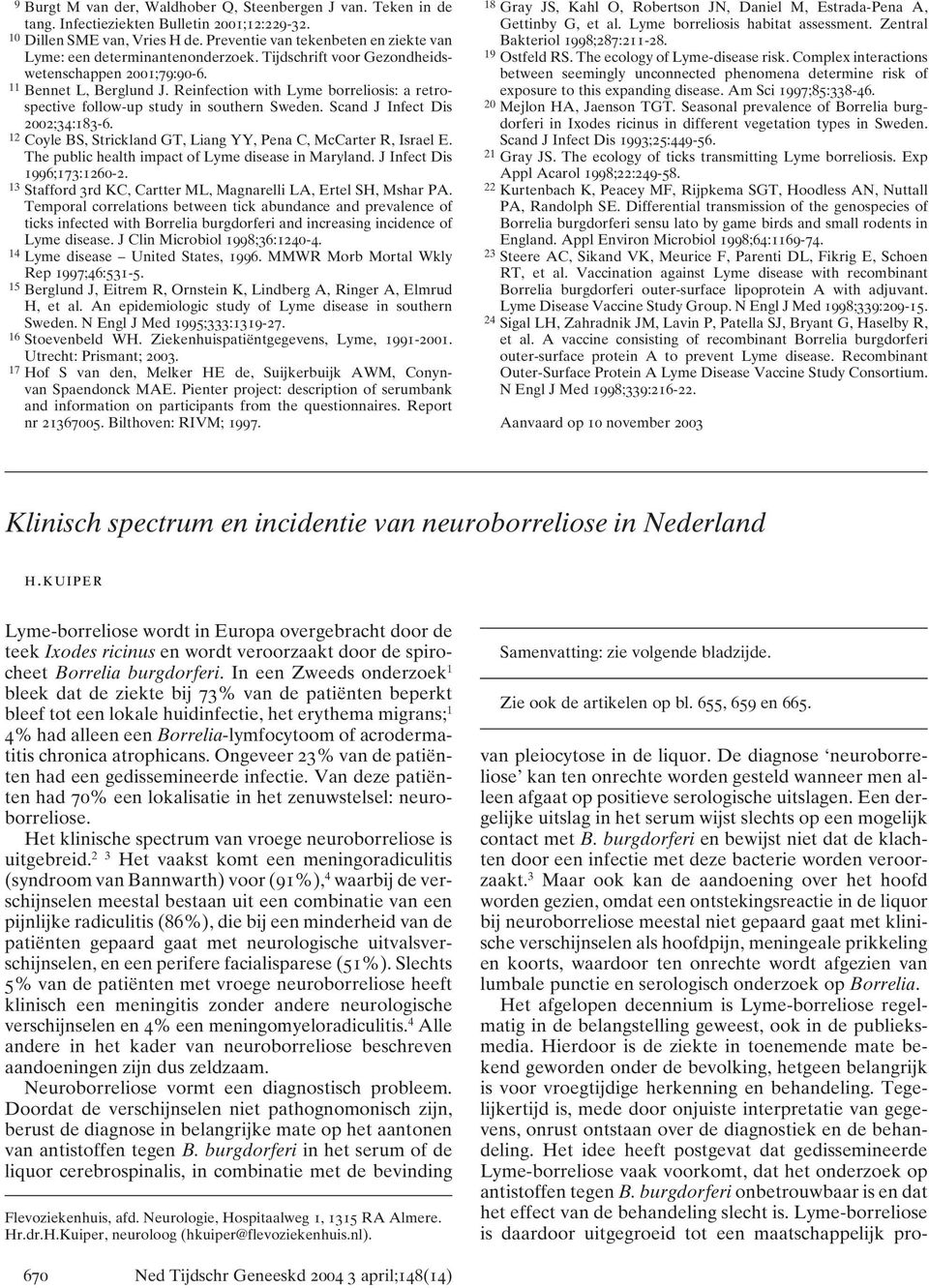 Reinfection with Lyme borreliosis: a retrospective follow-up study in southern Sweden. Scand J Infect Dis 2002;34:183-6. 12 Coyle BS, Strickland GT, Liang YY, Pena C, McCarter R, Israel E.