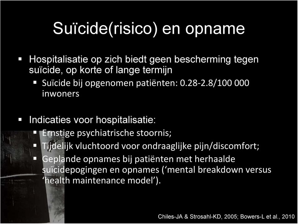 8/100 000 inwoners Indicaties voor hospitalisatie: Ernstige psychiatrische stoornis; Tijdelijk vluchtoord voor