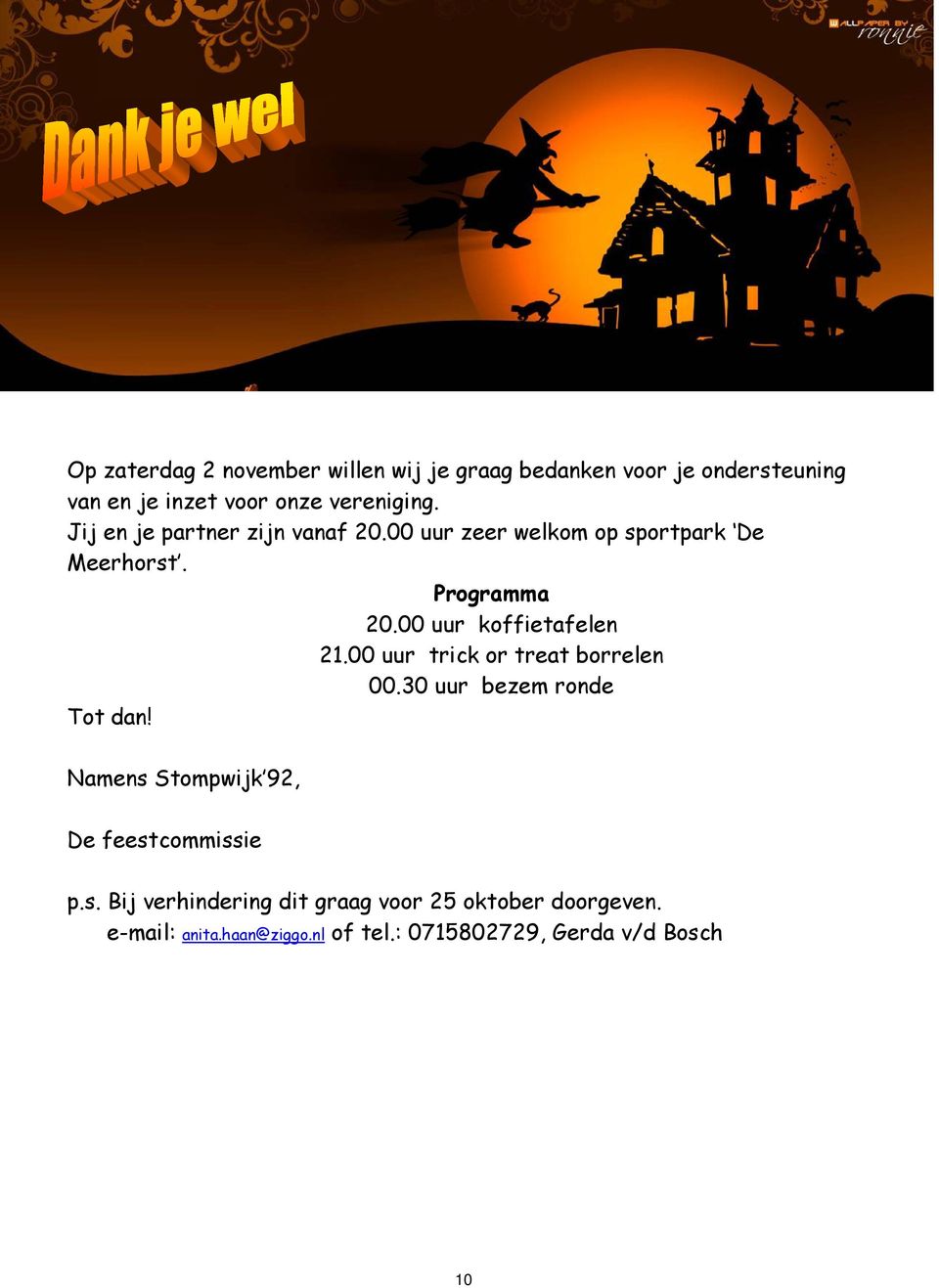 00 uur koffietafelen 21.00 uur trick or treat borrelen 00.30 uur bezem ronde Tot dan!